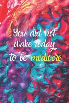 You did not wake today to be mediocre: A 90-day Gratitude Journal