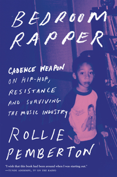 Hardcover Bedroom Rapper: Cadence Weapon on Hip-Hop, Resistance and Surviving the Music Industry Book