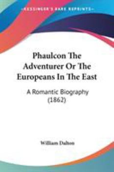 Paperback Phaulcon The Adventurer Or The Europeans In The East: A Romantic Biography (1862) Book