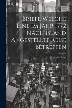 Paperback Briefe Welche Eine Im Jahr 1772 Nach Island Angestellte Reise Betreffen [German] Book