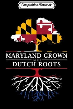 Composition Notebook: Maryland Grown with Dutch Roots - Netherlands  Journal/Notebook Blank Lined Ruled 6x9 100 Pages