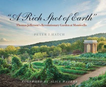 Hardcover "A Rich Spot of Earth": Thomas Jefferson's Revolutionary Garden at Monticello Book