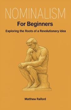 Paperback Nominalism For Beginners: Exploring the Roots of a Revolutionary Idea Book