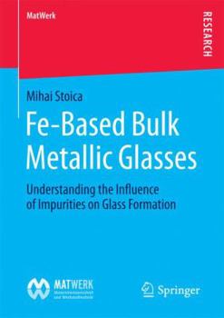 Paperback Fe-Based Bulk Metallic Glasses: Understanding the Influence of Impurities on Glass Formation Book