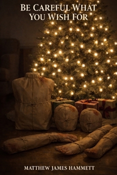 Be Careful what you Wish for