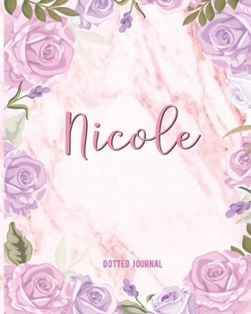 Nicole Dotted Journal: Custom Name Notebook/Journal | Personal Diary | Dot Grid Bullet | Writing Journal Diary Paper | Gift For Teachers, ... Gift | Watercolor Flower Marble Cute
