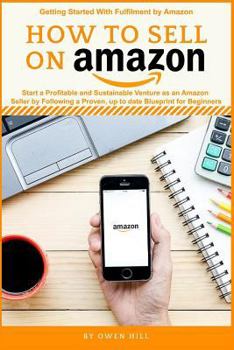 Paperback How to Sell on Amazon: Start a Profitable and Sustainable Venture as an Amazon Seller by Following a Proven, Up to Date Blueprints for Beginn Book