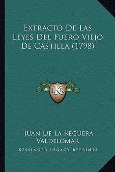 Paperback Extracto De Las Leyes Del Fuero Viejo De Castilla (1798) [Spanish] Book
