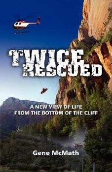 Paperback Twice Rescued: A New View of Life from the Bottom of the Cliff Book