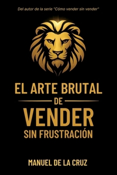Paperback El ARTE BRUTAL DE VENDER SIN FRUSTRACIÓN [Spanish] Book