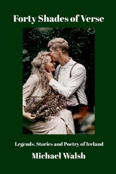 Forty Shades of Verse: Legends, Stories and Poetry of Ireland