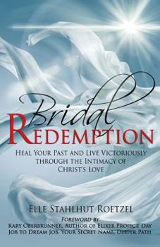 Paperback Bridal Redemption: Heal Your Past and Live Victoriously Through the Intimacy of Christ's Love Book