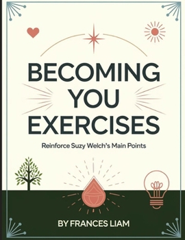Becoming You Exercises: Reinforce Suzy Welch's Main Points