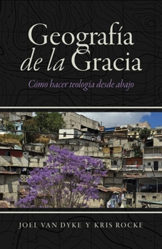 Paperback Geografía de la Gracia: Cómo hacer teología desde abajo [Spanish] Book