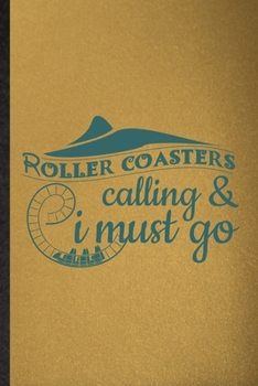 Paperback Roller Coaster's Calling I Must Go: Lined Notebook For Roller Coaster Visitor. Funny Ruled Journal For Theme Park Traveller. Unique Student Teacher Bl Book