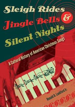 Hardcover Sleigh Rides, Jingle Bells, and Silent Nights: A Cultural History of American Christmas Songs Book