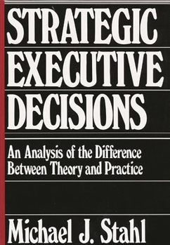 Hardcover Strategic Executive Decisions: An Analysis of the Difference Between Theory and Practice Book