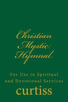 Paperback Christian Mystic Hymnal: For Use in Spiritual and Devotional Services Book