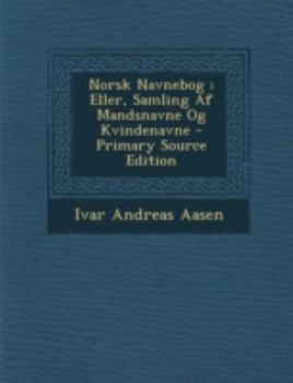 Paperback Norsk Navnebog; Eller, Samling AF Mandsnavne Og Kvindenavne - Primary Source Edition [Norwegian] Book