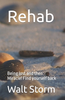 Paperback Rehab: Being lost and then: Miracle! Find yourself back Book