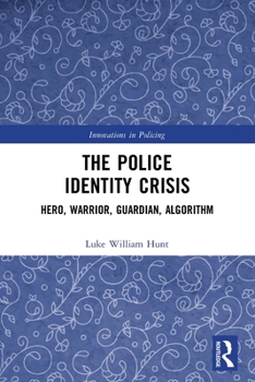 Paperback The Police Identity Crisis: Hero, Warrior, Guardian, Algorithm Book