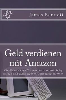 Paperback Geld Verdienen Mit Amazon: Wie Sie Sich Ohne Vorkenntnisse Selbstst [German] Book
