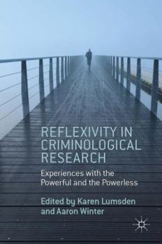Hardcover Reflexivity in Criminological Research: Experiences with the Powerful and the Powerless Book