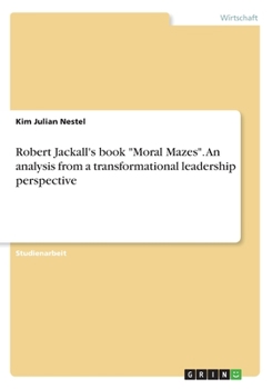 Paperback Robert Jackall's book Moral Mazes. An analysis from a transformational leadership perspective [German] Book