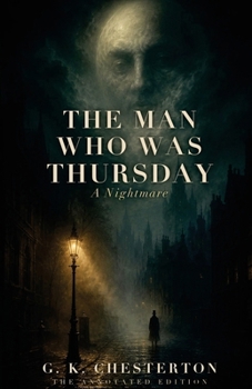 The Man Who Was Thursday: A Nightmare - The Annotated Edition, with an Introduction & Afterword on the Ending