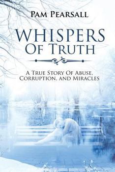 Paperback Whispers of Truth: A True Story of Abuse Corruption and Miracles Book