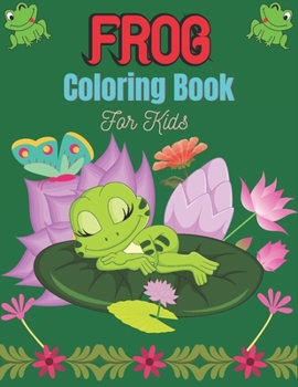 Paperback FROG Coloring Book For Kids: 25 Fun Designs For Boys And Girls Patterns of Frogs & Toads For Children (Lovely gifts) Book