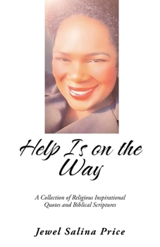 Help Is on the Way: A Collection of Religious Inspirational Quotes and Biblical Scriptures