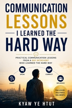 Paperback Communication Lessons I Learned the Hard Way: Practical Communication Lessons from a Shy Introvert Who Learned the Hard Way Book