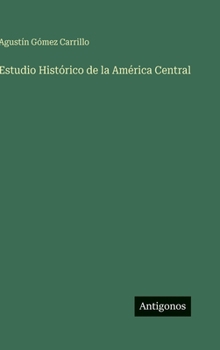 Hardcover Estudio Histórico de la América Central (Spanish Edition) [Spanish] Book