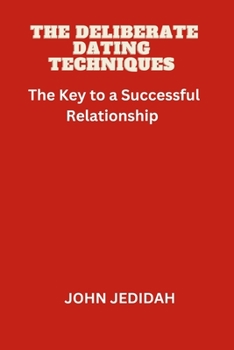 Paperback The Deliberate Dating Techniques: The Key to a Successful Relationship Book