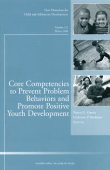Core Competencies to Prevent Problem Behaviors and Promote Positive Youth Development: New Directions for Child and Adolescent Development, Number 122