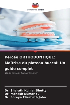 Percée ORTHODONTIQUE: Maîtrise du plateau buccal: Un guide complet (French Edition)