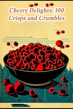 Paperback Cherry Delights: 100 Crisps and Crumbles Book