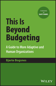 Hardcover This Is Beyond Budgeting: A Guide to More Adaptive and Human Organizations Book