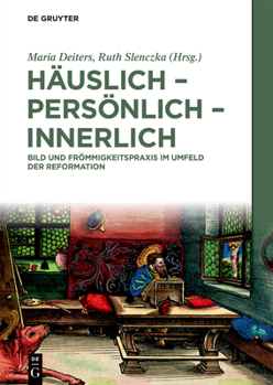 Hardcover Häuslich - Persönlich - Innerlich: Bild Und Frömmigkeitspraxis Im Umfeld Der Reformation [German] Book