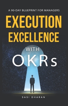 Paperback Execution Excellence with OKRs: A 90-Day Blueprint for Managers Book