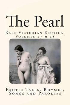 Paperback The Pearl - Rare Victorian Erotica: Volumes 17 & 18: Erotic Tales, Rhymes, Songs and Parodies Book