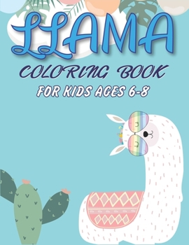Llama Coloring Book for Kids Ages 6-8: A Fantastic Llama Coloring Activity Book for Children's, Great Gift For Boys, Girls, Toddlers & Preschoolers ... Amazing Coloring Book For Llama Lovers