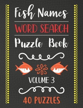 Paperback Fish Names Word Search Puzzle Book: 40 Fish Names Animal Word Search Activity Puzzle Books For Fish Lovers With Solutions - Volume 3 Book
