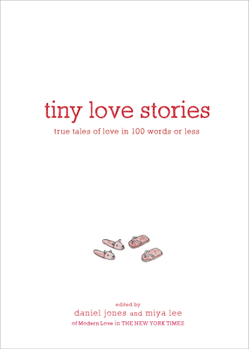 Hardcover Tiny Love Stories: True Tales of Love in 100 Words or Less Book