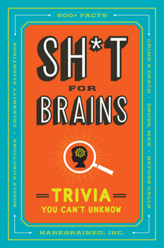 Paperback Sh*t for Brains: Trivia You Can't Unknow Book