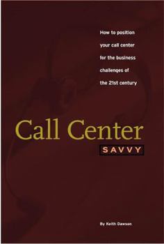 Paperback Call Center Savvy: How to Position Your Call Center for the Business Challenges of the 21st Century Book