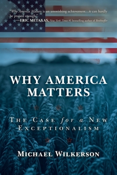 Paperback Why America Matters: The Case for a New Exceptionalism Book