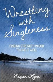 Paperback Wrestling with Singleness: Finding Strength in God to Live It Well Book