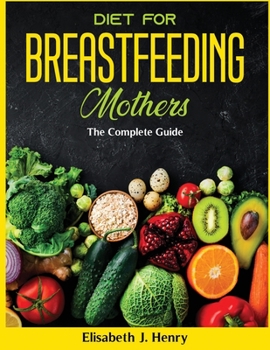 Paperback Diet For Breastfeeding Mothers: The Complete Guide Book